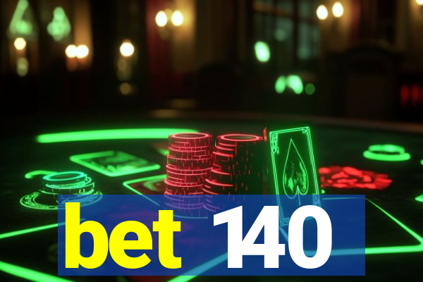 bet 140